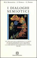 I dialoghi semiotici 1982-2006. Sul dialogo, sulle menzogne e la verità sui nuovi mass-media, sulla retorica e l'argomentazione, sulla testualità e la discorsività...