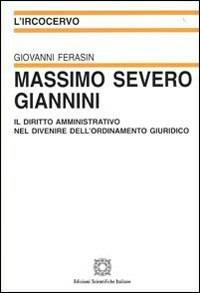 Massimo Severo Giannini. Il diritto amministrativo nel divenire dell'ordinamento giuridico - Giovanni Ferasin - copertina