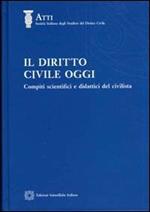 Il diritto civile oggi. Compiti scientifici e didattici del civilista. Atti del 1° Convegno nazionale (Capri, 7-9 aprile 2005)