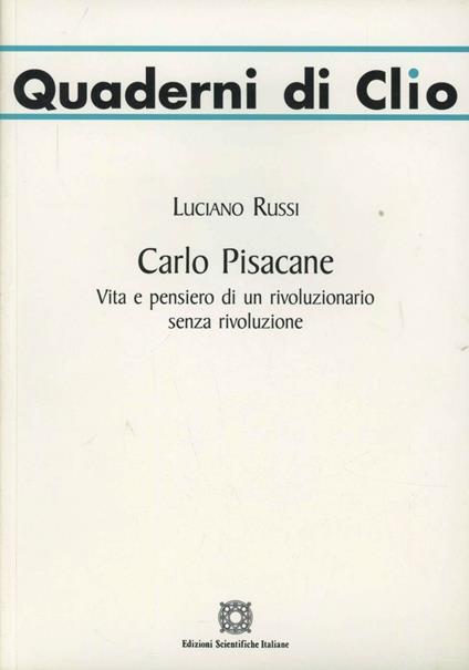 Carlo Pisacane. Vita e pensiero di un rivoluzionario senza rivoluzione - Luciano Russi - copertina