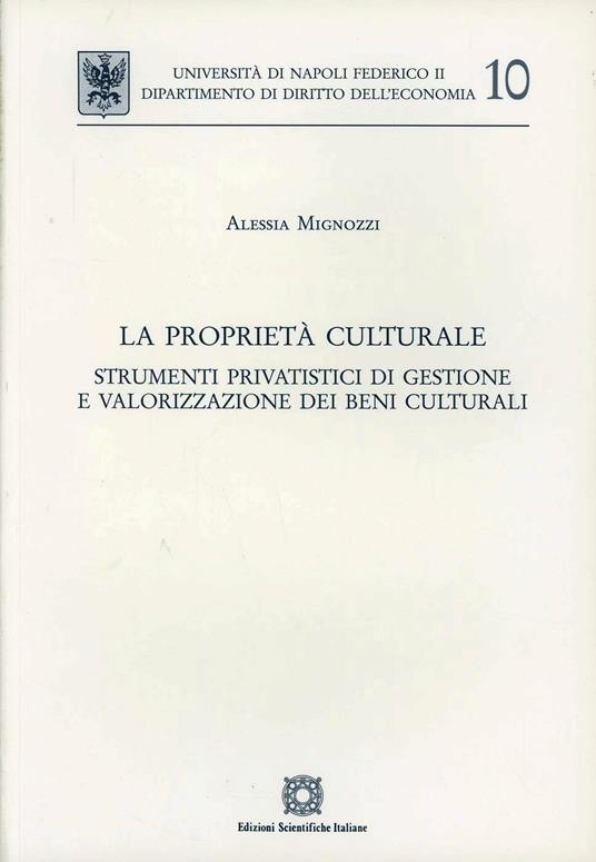 La proprietà culturale. Strumenti privatistici di gestione e valorizzazione dei beni culturali - Alessia Mignozzi - copertina