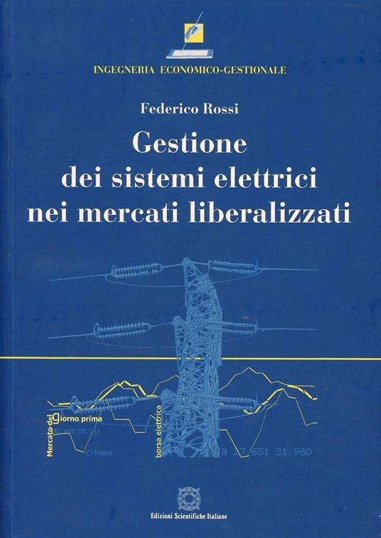 Gestione dei sistemi elettrici nei mercati liberalizzati - Federico Rossi - copertina