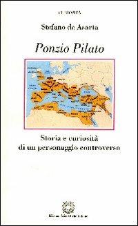 Ponzio Pilato. Storia e curiosità di un personaggio controverso - Stefano De Asarta - copertina