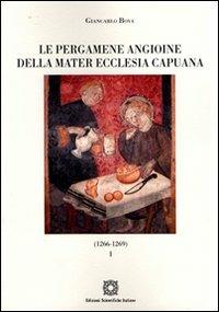 Le pergamene angioine della Mater Ecclesia Capuana. Vol. 1: 1266-1269. - Giancarlo Bova - copertina