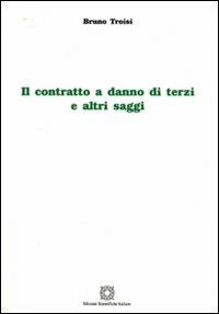 Il contratto a danno di terzi e altri saggi - Bruno Troisi - copertina