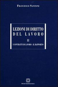 Lezioni di diritto del lavoro. Vol. 2: I contratti di lavoro-Il rapporto. - Francesco Santoni - copertina