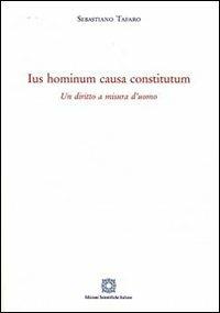 Ius hominum causa constitutum. Un diritto a misura d'uomo - Sebastiano Tafaro - copertina