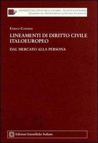 Lineamenti di diritto civile italoeuropeo. Dal mercato alla persona - Enrico Caterini - copertina