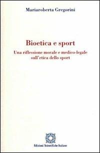 Bioetica e sport. Una riflessione morale e medico-legale sull'etica dello sport - Mariaroberta Gregorini - copertina