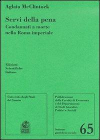 Servi della pena. Condannati a morte nella Roma imperiale - Aglaia McClintock - copertina