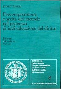 Precomprensione e scelta del metodo nel processo di individuazione del diritto - Josef Esser - copertina