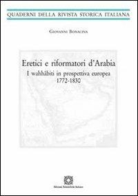 Eretici e riformatori d'Arabia. I wahhâbiti in prospettiva europea 1772-1830 - Giovanni Bonacina - copertina