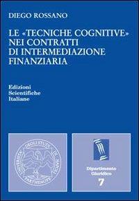Le «tecniche cognitive» nei contratti di intermediazione finanziaria - Diego Rossano - copertina