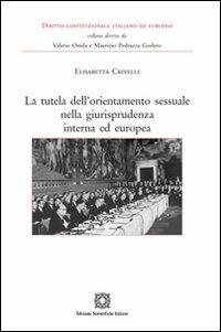 La tutela dell'orientamento sessuale nella giurisprudenza interna ed europea - Elisabetta Crivelli - copertina