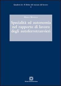Specialità ed autonomia nel rapporto di lavoro degli autoferrotranvieri - Marco Mocella - copertina
