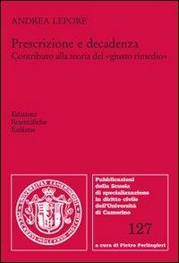 Prescrizione e decadenza. Contributo alla teoria del «giusto rimedio» - Andrea Lepore - copertina