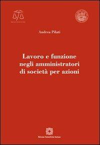 Lavoro e funzione negli amministratori di società per azioni - Andrea Pilati - copertina