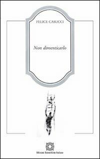 Non dimenticarlo - Felice Casucci - copertina