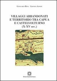 Villaggi abbandonati e territorio tra Capua e Castelnuovo (X-XV sec.) - Giancarlo Bova,Cristina Alpopi - copertina