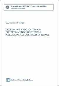 Confronto, ricognizione ed esperimeemnto giudiziale nella logica dei mezzi di prova