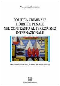 Politica criminale e diritto penale nel contrasto al terrorismo internazionale - Valentina Masarone - copertina