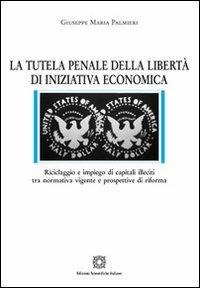 La tutela penale della libertà di iniziativa economica - Giuseppe Maria Palmieri - copertina