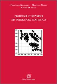 Processi stocastici ed inferenza statistica - Francesco Giordano,Marcella Niglio,Cosimo D. Vitale - copertina
