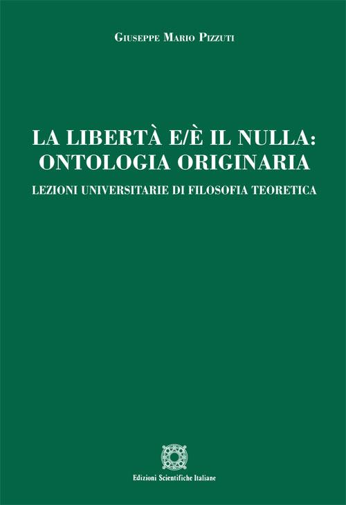 La libertà e/è il nulla. Ontologia originaria - Giuseppe Mario Pizzuti - copertina