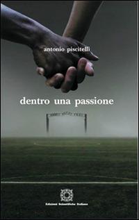 Dentro una passione - Antonio Piscitelli - copertina