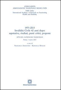 1971-2013 invalidità civile 42 anni dopo. Aspettative, risultati, punti critici, proposte - copertina