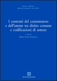 I contratti del consumatore e dell'utente tra diritto comune e sodificazioni di settore - copertina