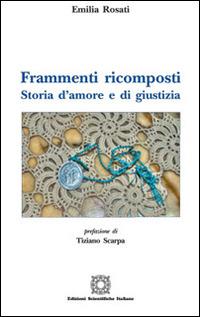 Frammenti ricomposti. Storia d'amore e di giustizia - Emilia Rosati - copertina