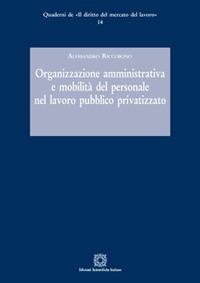 Organizzazione amministrativa e mobilità del personale nel lavoro pubblico privatizzato - Alessandro Riccobono - copertina