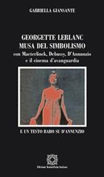 Georgette Leblanc musa del simbolismo, con Maeterlinck, Debussy, D'annunzio e il cinema d'avanguardia