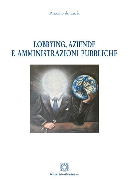 Lobbying, aziende e amministrazioni pubbliche - Antonio De Lucia - copertina