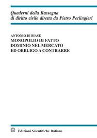 Monopolio di fatto, dominio nel mercato ed obbligo a contrarre - Antonio Di Biase - copertina