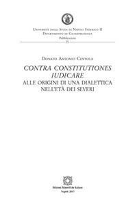 Contra constitutiones iudicare. Alle origini di una dialettica nell'età dei Severi - Donato Antonio Centola - copertina