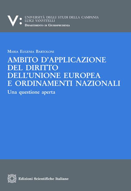 Ambito d'applicazione del diritto dell'Unione europea e ordinamenti nazionali - Maria Eugenia Bartoloni - copertina
