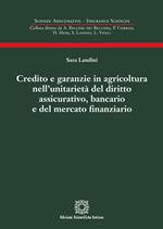 Credito e garanzie in agricoltura nell'unitarietà del diritto assicurativo, bancario e del mercato finanziario