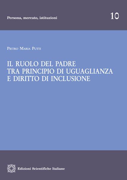 Il ruolo del padre tra principio di uguaglianza e diritto di inclusione - Pietro Maria Putti - copertina