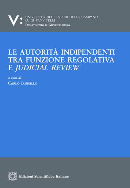 Le autorità indipendenti tra funzione regolativa e judical review - copertina