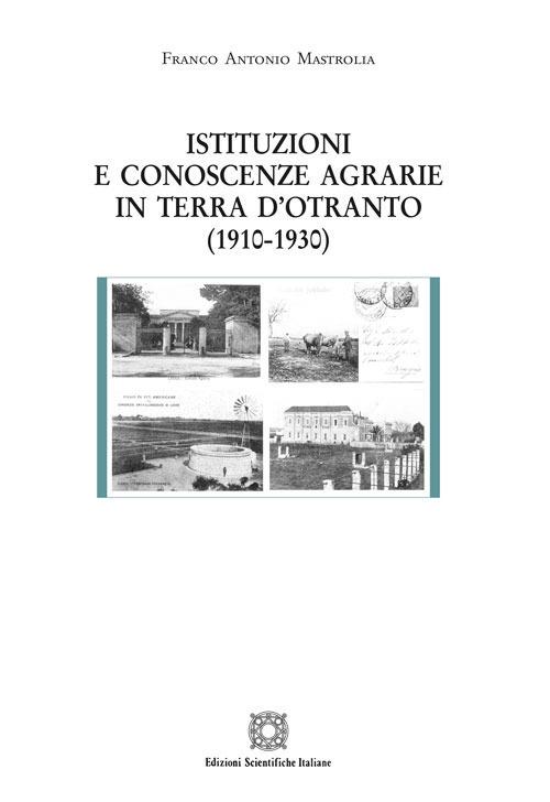 Istituzioni e conoscenze agrarie in Terra d'Otranto (1910-1930) - Franco Antonio Mastrolia - copertina