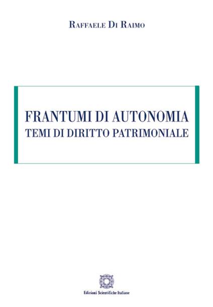 Frantumi di autonomia. Temi di diritto patrimoniale - Raffaele Di Raimo - copertina