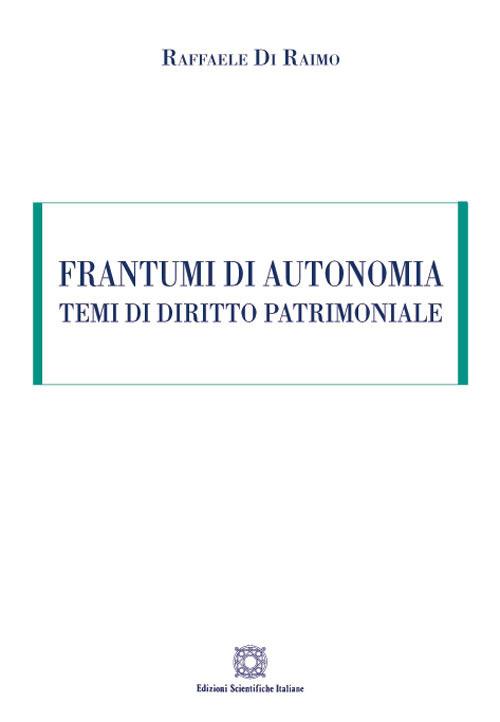 Frantumi di autonomia. Temi di diritto patrimoniale - Raffaele Di Raimo - copertina