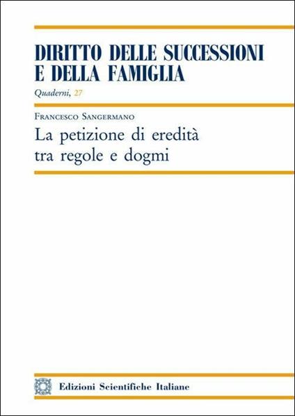 La petizione di eredità tra regole e dogmi - Francesco Sangermano - copertina