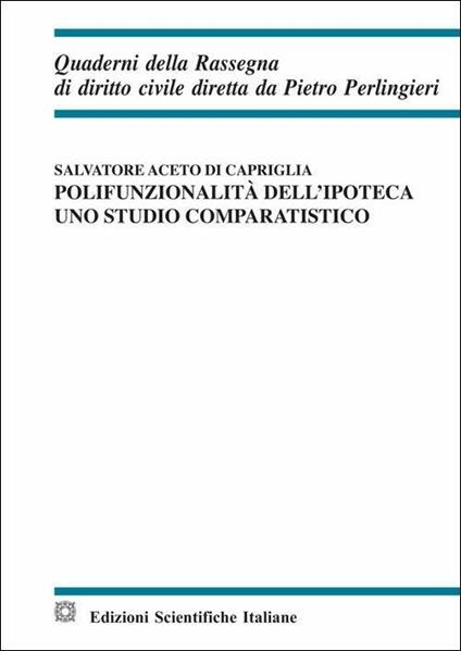 Polifunzionalita dell'ipoteca. Uno studio comparatistico - Salvatore Aceto di Capriglia - copertina