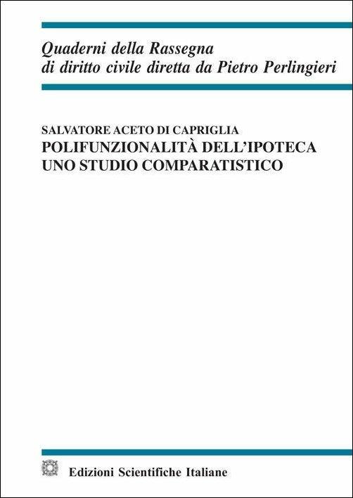 Polifunzionalita dell'ipoteca. Uno studio comparatistico - Salvatore Aceto di Capriglia - copertina