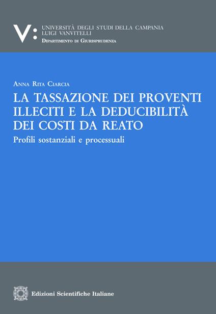 La tassazione di proventi illeciti e la deducibilità dei costi da reato - Anna Rita Ciarcia - copertina