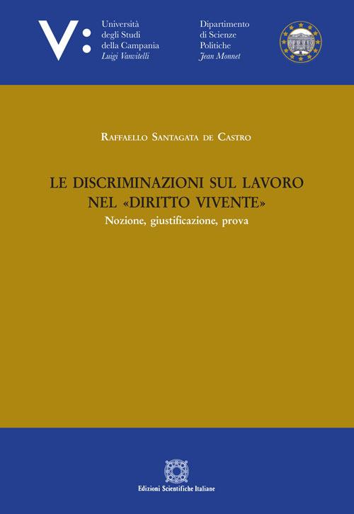 Le discriminazioni sul lavoro nel «diritto vivente» - Raffaello Santagata de Castro - copertina