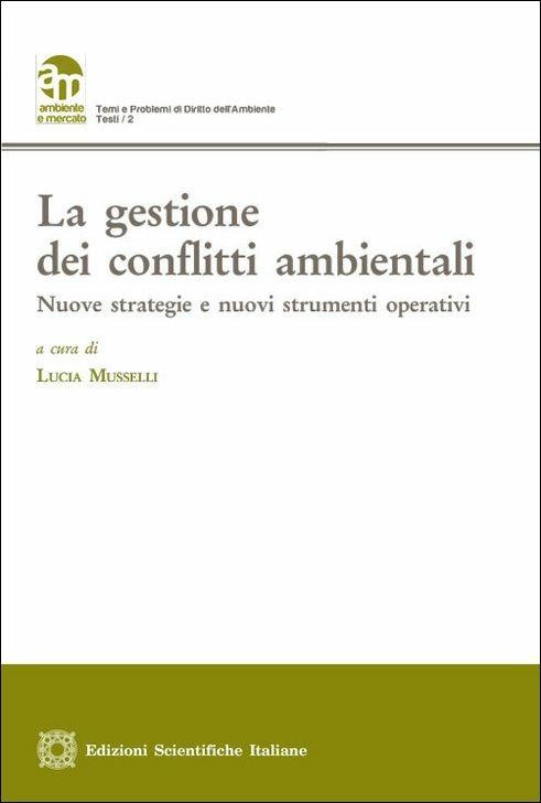 La gestione dei conflitti ambientali. Nuove strategie e nuovi strumenti operativi - copertina